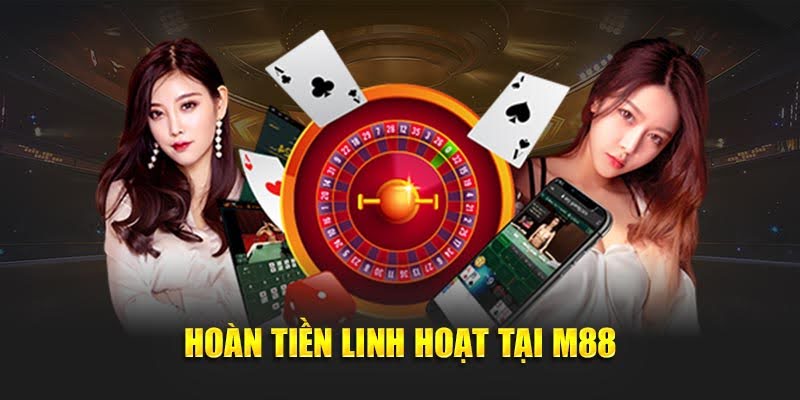 M88 - Trải Nghiệm Giải Trí M 88 Chuyên Nghiệp Trong Năm 2025 11 Hoàn tiền linh hoạt tại M88
