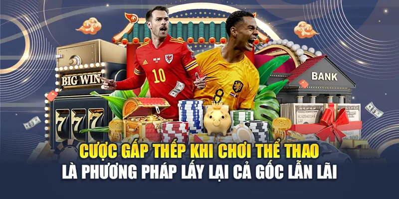 Tối Ưu Lợi Nhuận Với Cược Gấp Thếp Tại Nhà Cái M88 2 Cược gấp thếp khi chơi thể thao phương án lấy lại cả gốc lẫn lãi