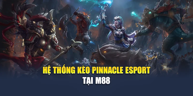 Hệ thống kèo Pinnacle Esport tại M88