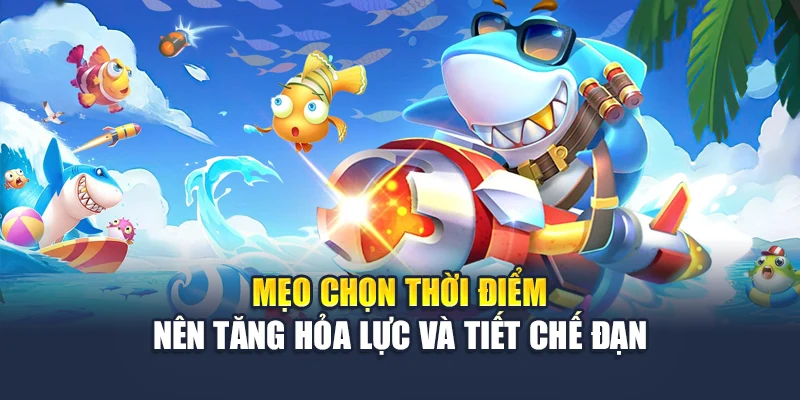 Kinh Nghiệm Chơi Bắn Cá M88 Giúp Trúng Lớn Dễ Không Tưởng 3 Mẹo chọn thời điểm nên tăng hỏa lực và tiết chế đạn