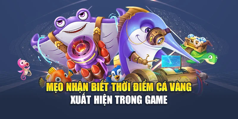 Bắn Cá Vàng M88 Rinh Kho Báu Liền Tay, Đừng Bỏ Lỡ Phút Vàng 3 Mẹo nhận biết thời điểm cá vàng xuất hiện trong game
