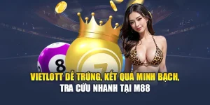 Vietlott Dễ Trúng, Kết Quả Minh Bạch, Tra Cứu Nhanh Tại M88