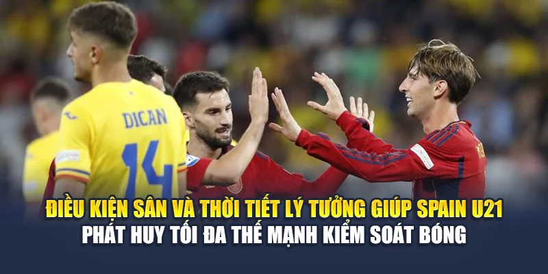 Soi Kèo Bóng Đá Spain U21 Vs Romania U21 Từ m88vinvn.com 2 Điều kiện sân và thời tiết lý tưởng giúp Spain U21 phát huy tối đa thế mạnh kiểm soát bóng