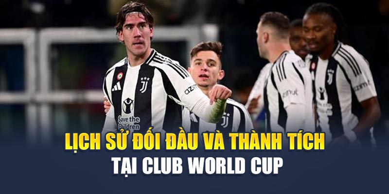 Soi Kèo Bóng Đá Al-Ain Vs Juventus Mới Nhất Ngày 18/6/2025 2 Lịch sử đối đầu và thành tích tại Club World Cup