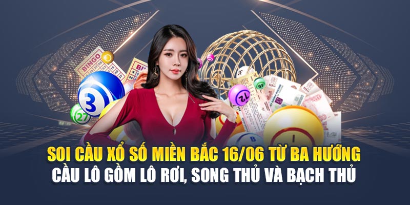 Soi Cầu Xổ Số Miền Bắc 16/06 Và Những Dự Đoán Từ M88 2 Soi cầu xổ số miền Bắc 16/06 từ ba hướng cầu lô gồm lô rơi, song thủ và bạch thủ