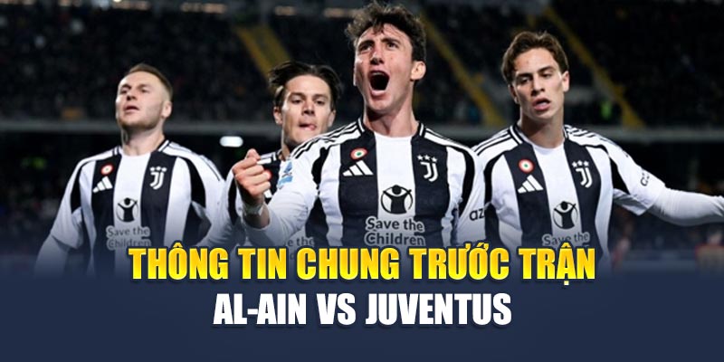 Soi Kèo Bóng Đá Al-Ain Vs Juventus Mới Nhất Ngày 18/6/2025 1 Thông tin chung trước trận Al-Ain vs Juventus